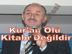 Kur’an Ölü Kitabı Değildir