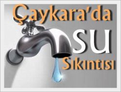 Çaykara’da Su Sıkıntısı