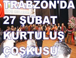 Trabzon’da Kurtuluş Çoşkusu