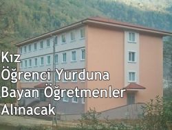 Kız Öğrenci Yurduna Bayan Öğretmen Alınacak