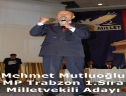Mehmet Mutluoğlu MP’den 1.Sıra Milletveili Adayı