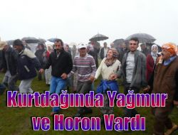 Kurtdağında Yağmur ve Horon Vardı