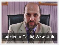 İfadelerim Yanlış Aksettirildi