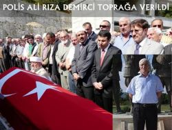 Polis Memuru Ali Rıza Demirci Son Yolculuğuna Uğurlandı