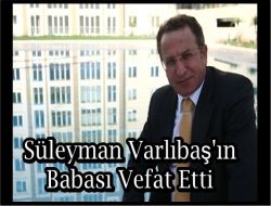 Süleyman Varlıbaşın Babası Vefat etti