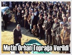 Metin Orhan Toprağa Verildi