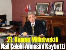 21.Dönem Milletvekili Nail Çelebi’nin Anne Acısı