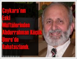Abdurrahman Küçük Umre’de Komada