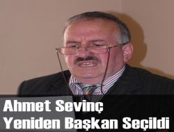 Ahmet Sevinç Yeniden Başkan Seçildi