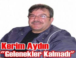 Kerim Aydın Geleneklerimiz Kalmadı