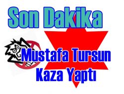 Mustafa Tursun Kaza Yaptı