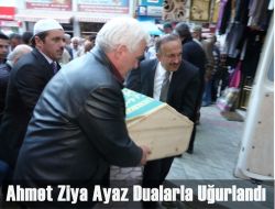 Ahmet Ziya Ayaz Dualarla Defnedildi