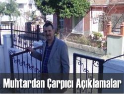 Merkez Muhtarından Çarpıcı Açıklamalar