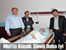 Müftü Abdurrahman Küçük Hızla İyileşiyor