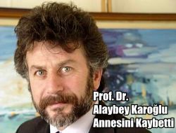 Prof. Alaybey Karoğlu’nun Anne Acısı