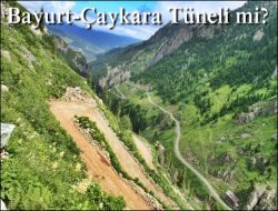 Çaykara Tünelle Bayburt’a Bağlanacak mı?
