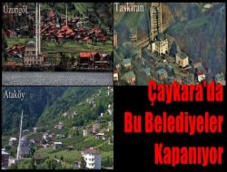 Karaçam, Ataköy, Taşkıran ve Uzungöl Belediyeleri Kapanıyor