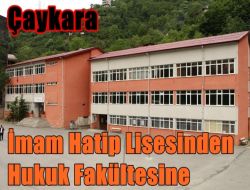 Çaykara İmam Hatip Lisesinden Hukuk Fakültesine
