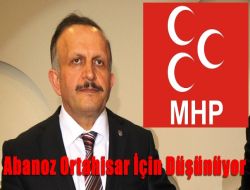 Osman Abanoz MHP’den Gelen Adaylık Teklifini Düşünüyor