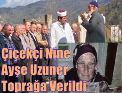 Çiçekçi Nine Ayşe Uzuner Toprağa Verildi