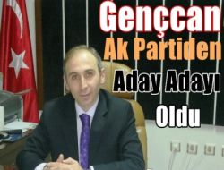 Gençcan Ak Partiden Aday Adayı Oldu