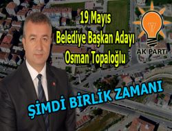 Ak Parti 19 Mayıs’da Yeniden Osman Topaloğlu Dedi