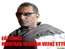 Emekli Öğretmen Mustafa Gencan Vefat Etti