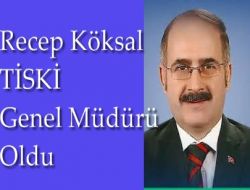 Recep Köksal TSKİ Genel Müdürlüğüne Atandı