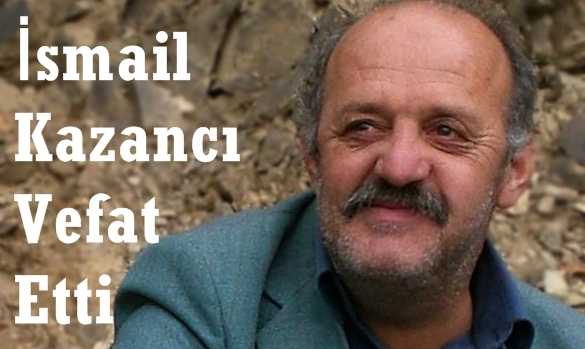 İsmail Kazancı Vefat Etti
