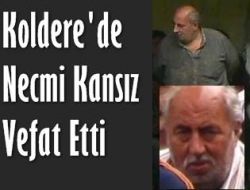 Koldere’den Necmi Kansız Vefat Etti