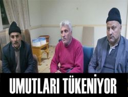 Ailelerin Umutları Tükeniyor