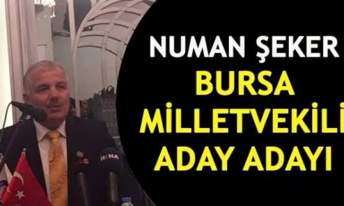 Numan Şeker Bursa’dan Aday Adayı