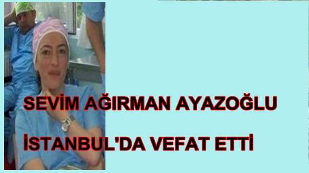 Sevim Ağırman Ayazoğlu İstanbul’da vefat etti