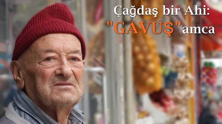 Çağdaş bir Ahi: Gavuş amca!