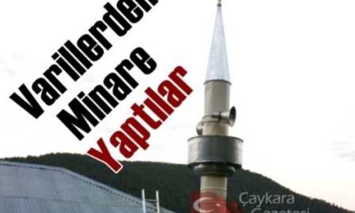 Varillerden Minare yaptılar