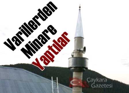 Varillerden Minare yaptılar