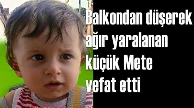 Küçük Mete hayat mücadelesini kaybetti