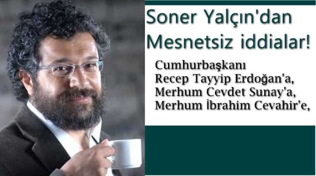 Soner Yalçın’dan mesnetsiz iddialar