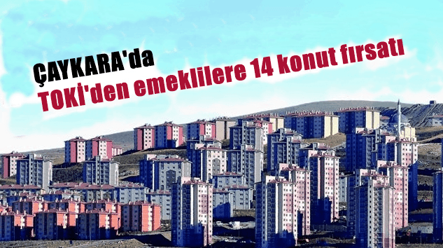 TOKİ Emekliler için Çaykara’da 14 konut inşa edecek