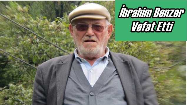 Ulucami Mahallesinden İbrahim Benzer vefat etti