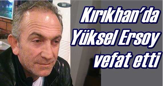 Kırıkhan’da Yüksel Ersoy vefat etti