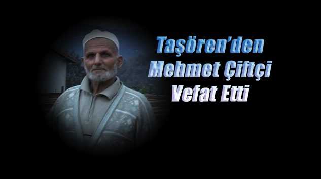 Taşören Mahallesinden Mehmet Çiftçi vefat etti