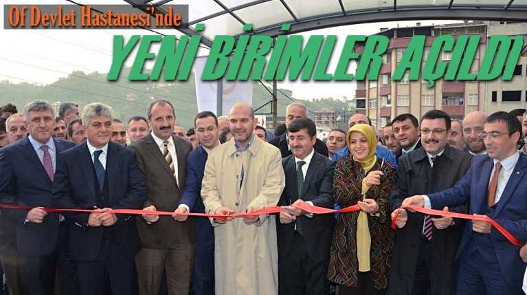 Of Devlet Hastanesi yeni birimleri törenle açıldı