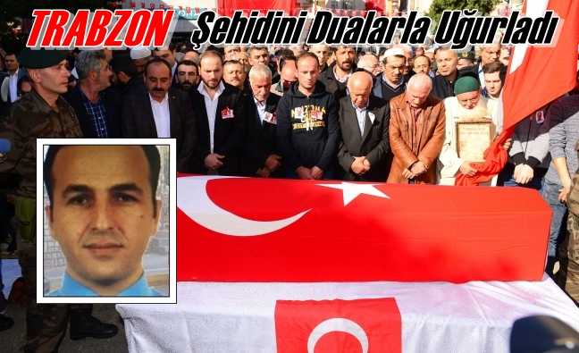 Trabzon Şehidini Dualarla Uğurladı