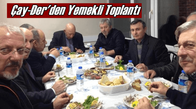 Ankara Çay-Der vakıf ve dernek temsilcileriyle yemekte buluştu