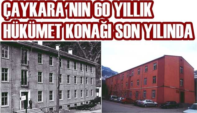 Çaykara Hükümet Konağı 2016’da yıkılacak