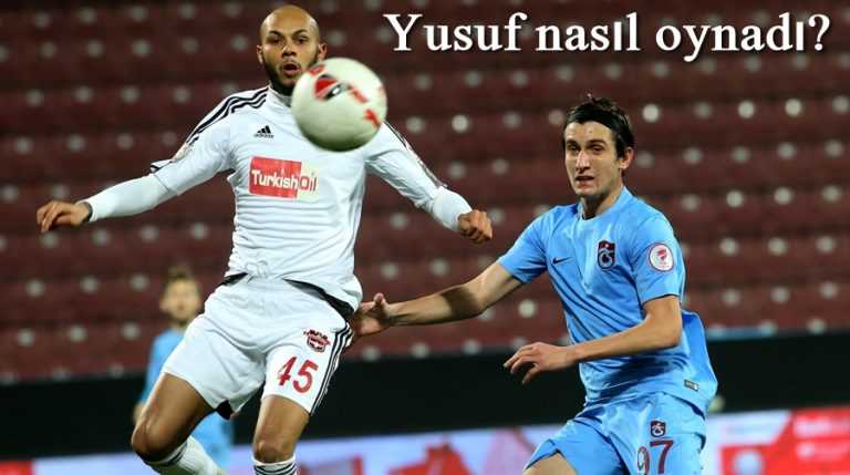 İlk maçına 11’de başlayan Yusuf nasıl oynadı?