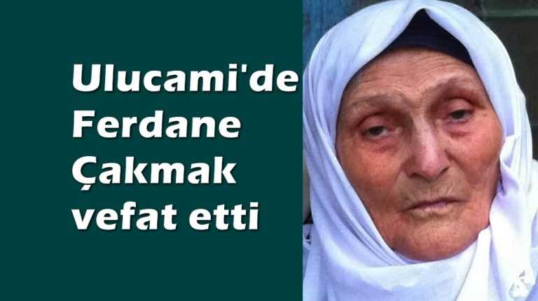Ulucami’de Ferdane Çakmak vefat etti