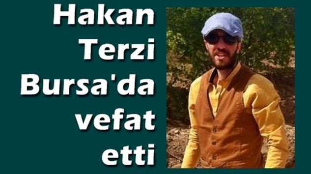 Hakan Terzi Bursa’da vefat etti