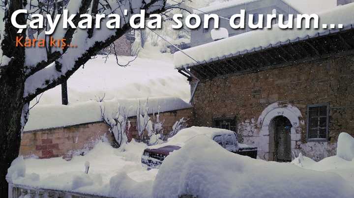 Kara kış ve Çaykara’dan son durum